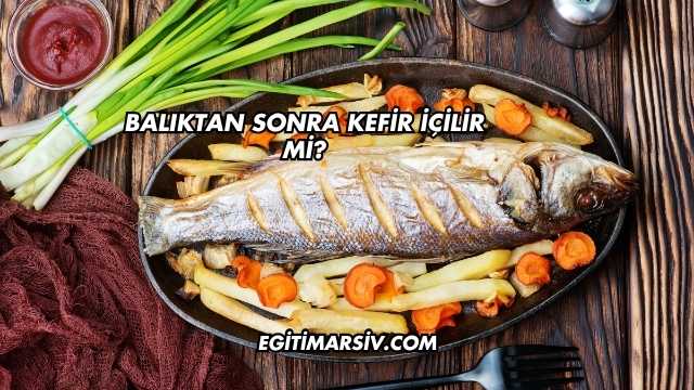 Balıktan Sonra Kefir İçilir mi?