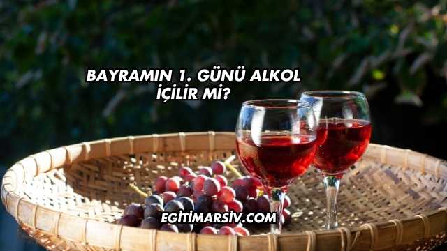 Bayramın 1. Günü Alkol İçilir mi?