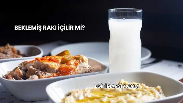 Beklemiş Rakı İçilir mi?