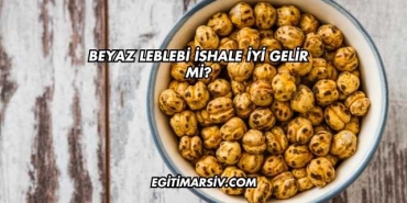 Beyaz Leblebi İshale İyi Gelir mi?