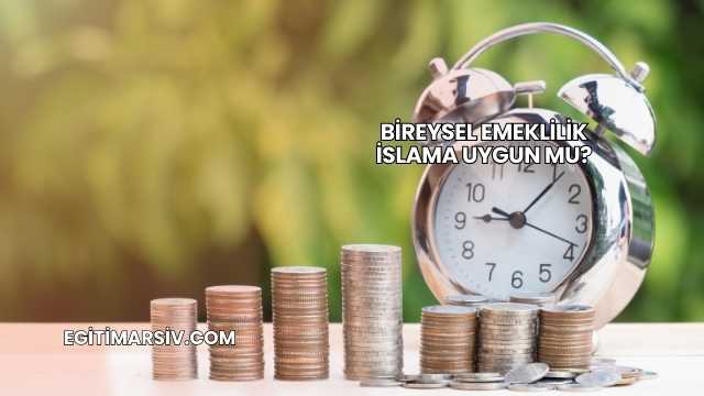 Bireysel Emeklilik İslama Uygun mu?
