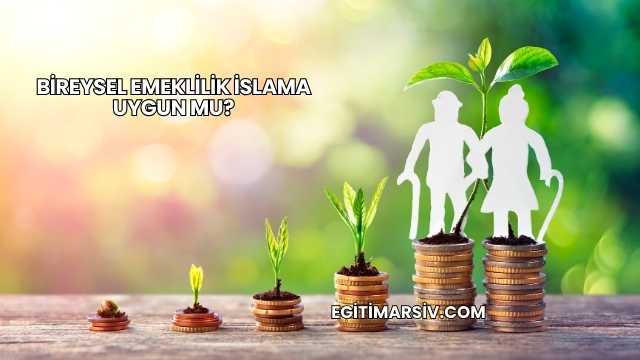 Bireysel Emeklilik İslama Uygun mu?