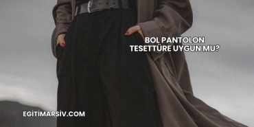 Bol Pantolon Tesettüre Uygun mu?