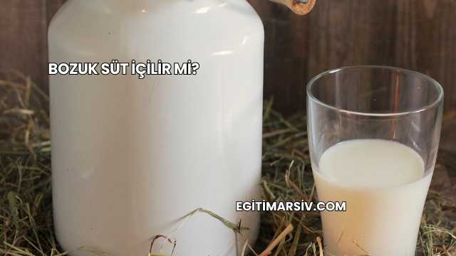 Bozuk Süt İçilir mi?