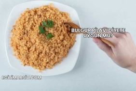 Bulgur Pilavı Diyete Uygun mu?