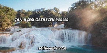 Çan İlçesi Gezilecek Yerler