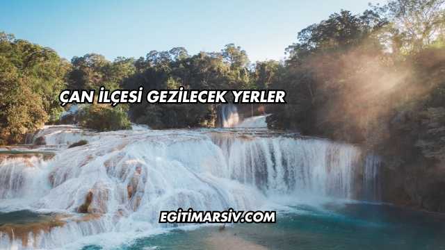 Çan İlçesi Gezilecek Yerler