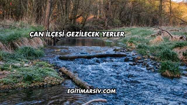 Çan İlçesi Gezilecek Yerler