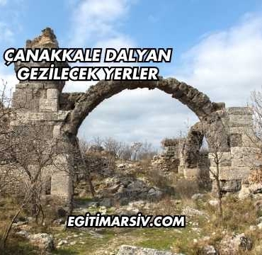 Çanakkale Dalyan Gezilecek Yerler
