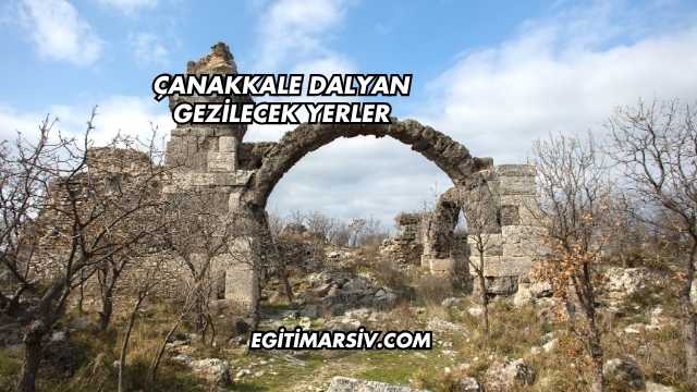 Çanakkale Dalyan Gezilecek Yerler