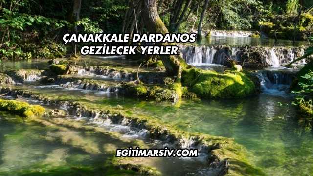 Çanakkale Dardanos Gezilecek Yerler