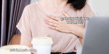 Çarpıntı İçin Ne Yapmalı?