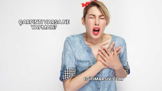 Çarpıntı Varsa Ne Yapmalı?