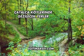 Çatalca Köylerinde Gezilecek Yerler