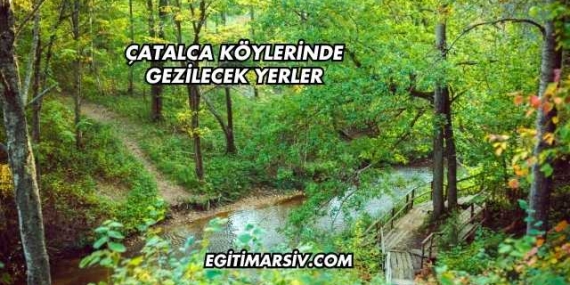Çatalca Köylerinde Gezilecek Yerler