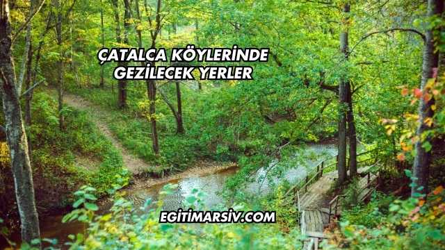 Çatalca Köylerinde Gezilecek Yerler