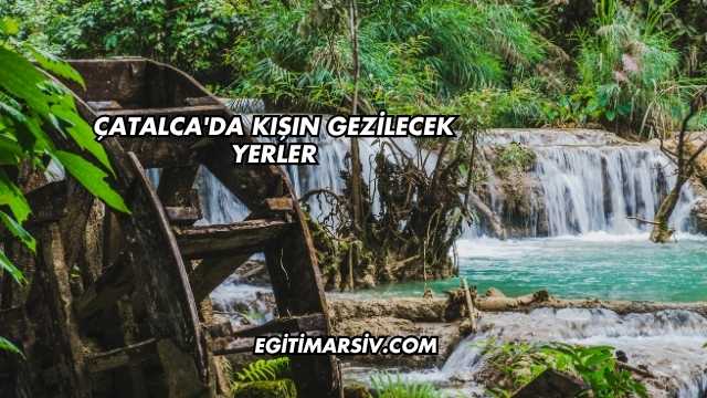 Çatalca'da Kışın Gezilecek Yerler