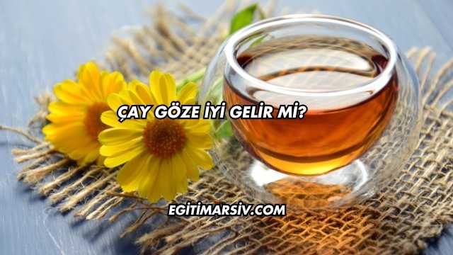 Çay Göze İyi Gelir mi?