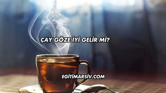 Çay Göze İyi Gelir mi?