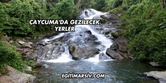 Çaycuma’da Gezilecek Yerler