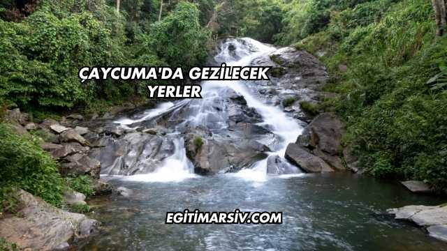 Çaycuma'da Gezilecek Yerler