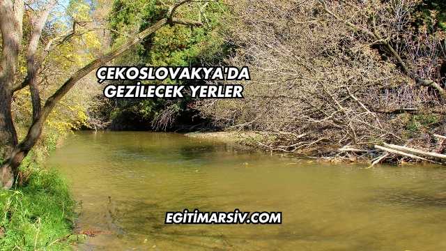 Çekoslovakya'da Gezilecek Yerler