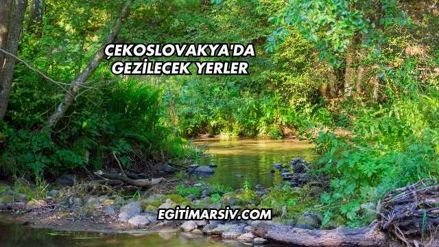Çekoslovakya'da Gezilecek Yerler