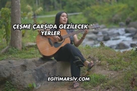 Çeşme Çarşıda Gezilecek Yerler