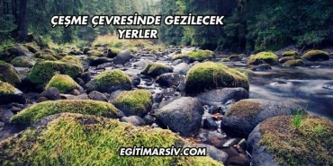 Çeşme Çevresinde Gezilecek Yerler