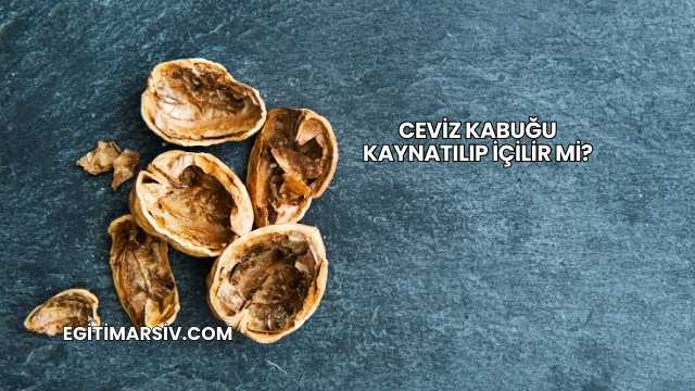 Ceviz Kabuğu Kaynatılıp İçilir mi?