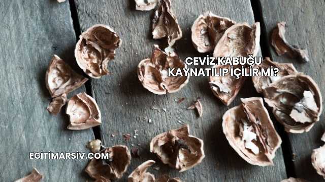 Ceviz Kabuğu Kaynatılıp İçilir mi?