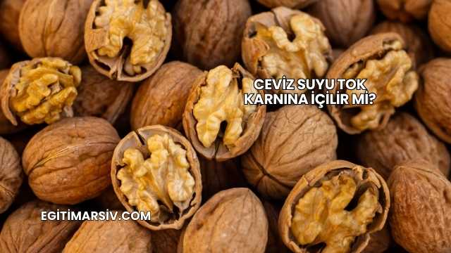 Ceviz Suyu Tok Karnına İçilir mi?