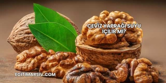 Ceviz Yaprağı Suyu İçilir mi?