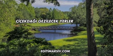 Çiçekdağı Gezilecek Yerler