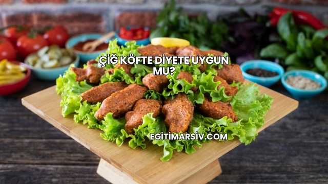 Çiğ Köfte Diyete Uygun mu?