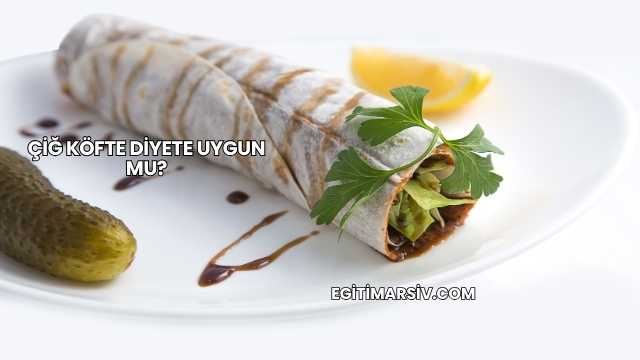 Çiğ Köfte Diyete Uygun mu?