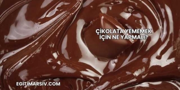 Çikolata Yememek İçin Ne Yapmalı?