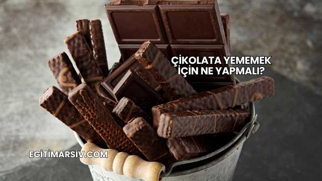 Çikolata Yememek İçin Ne Yapmalı?