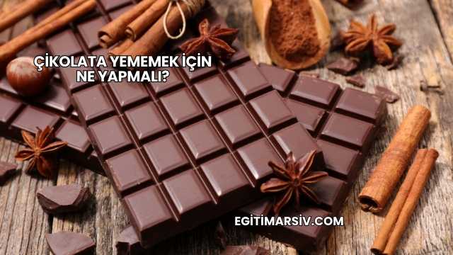 Çikolata Yememek İçin Ne Yapmalı?