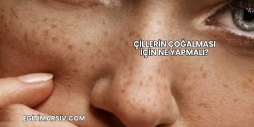 Çillerin Çoğalması İçin Ne Yapmalı?