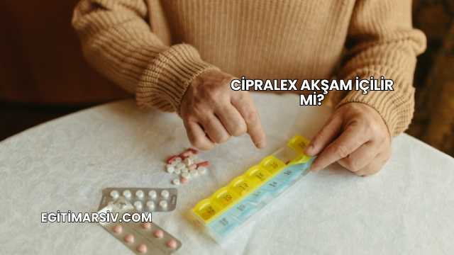 Cipralex Akşam İçilir mi?
