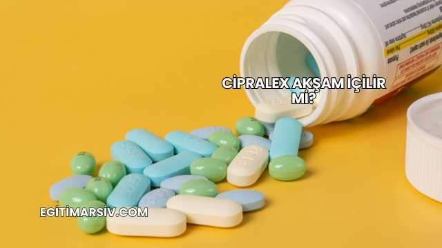 Cipralex Akşam İçilir mi?