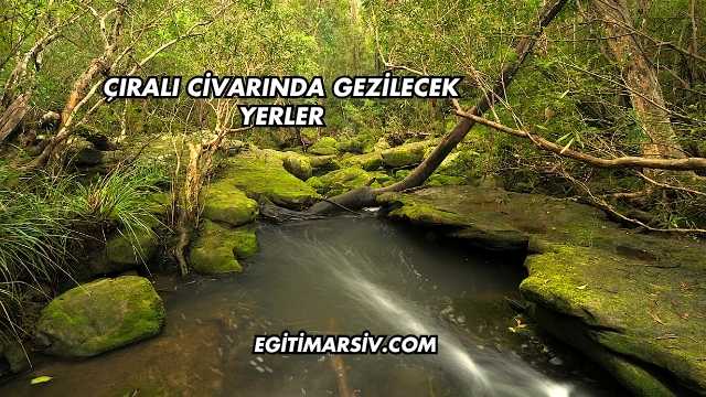 Çıralı Civarında Gezilecek Yerler