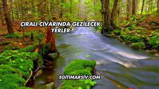 Çıralı Civarında Gezilecek Yerler