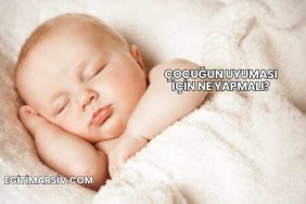 Çocuğun Uyuması İçin Ne Yapmalı?