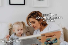 Çocuğunu Göremeyen Anne Ne Yapmalı?