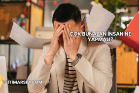 Çok Bunalan İnsan Ne Yapmalı?