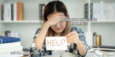 Çok Bunalınca Ne Yapmalı?
