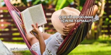 Çok Kitap Okumak İçin Ne Yapmalı?