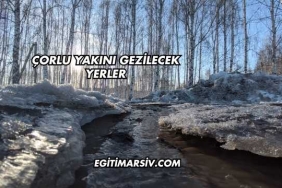 Çorlu Yakını Gezilecek Yerler